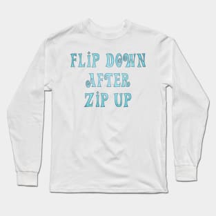 Flip Down after Zip Up, notice to put the toilet seat down. Long Sleeve T-Shirt